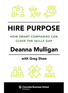 预订 Hire Purpose: How Smart Companies Can Close the Skills Gap 招聘目的：聪明的公司如何缩小技能差距: 9780231179485