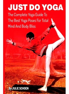 预订 Just Do Yoga: The Complete Yoga Guide To The Best Yoga Poses For Total Mind And Body Bliss: 9781493682690
