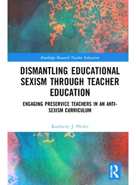 预订 Dismantling Educational Sexism through Teacher Education: Engaging Preservice Teachers in an Anti-Sexism Curriculum