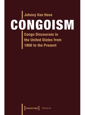预订 Congoism: Congo Discourses in the United States from 1800 to the Present: 9783837640373