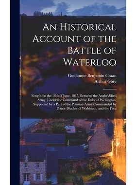 预订 An Historical Account of the Battle of Waterloo: Fought on the 18th of June, 1815, Between the Anglo-Allied Army, U