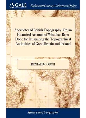 预订 Anecdotes of British Topography. Or, an Historical Account of What has Been Done for Illustrating the Topographical