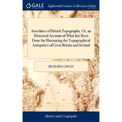 预订 Anecdotes of British Topography. Or, an Historical Account of What has Been Done for Illustrating the Topographical