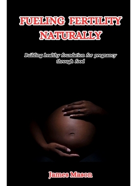 预订 Fueling Fertility Naturally: Building a Healthy Foundation for Pregnancy Through Food: 9798882104831