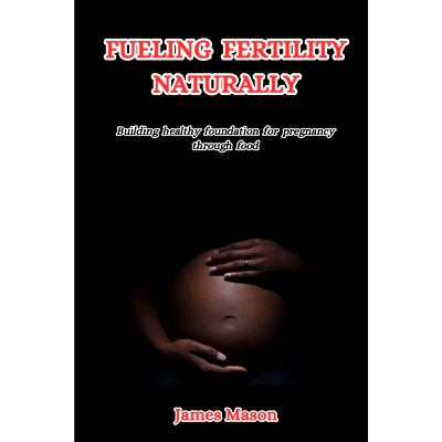 预订 Fueling Fertility Naturally: Building a Healthy Foundation for Pregnancy Through Food: 9798882104831