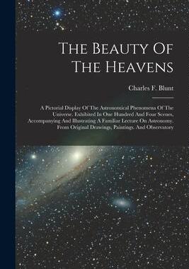 [预订]The Beauty Of The Heavens: A Pictorial Display Of The Astronomical Phenomena Of The Universe. Exhibi 9781015787629