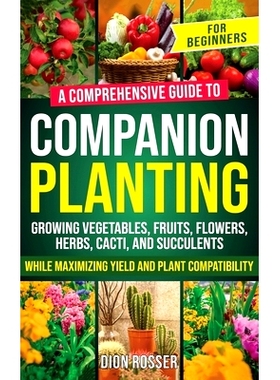 预订 Companion Planting for Beginners: A Comprehensive Guide to Growing Vegetables, Fruits, Flowers, Herbs, Cacti, and S