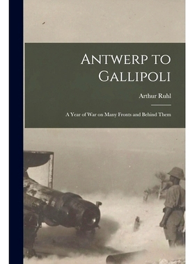 预订 Antwerp to Gallipoli [microform]: a Year of War on Many Fronts and Behind Them: 9781014696892