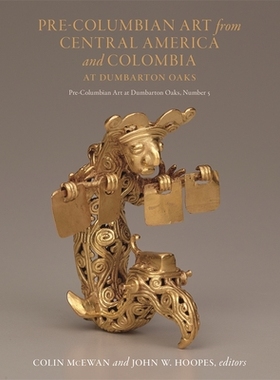 【预订】Pre-Columbian Art from Central America and Colombia at Dumbarton Oak 9780884024699