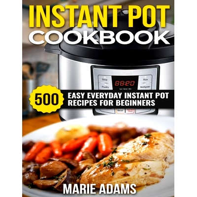预订 Instant Pot Cookbook: 500 Easy Everyday Instant Pot Recipes for Beginners: 9781699647004