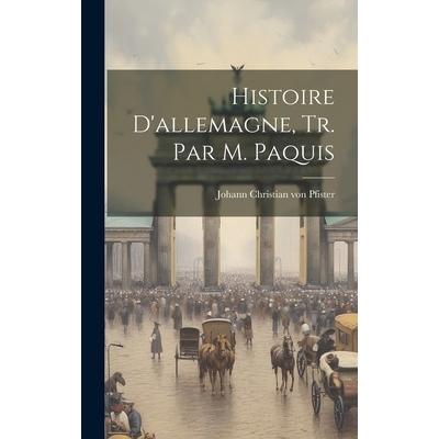 预订 Histoire D’allemagne, Tr. Par M. Paquis: 9781019749340