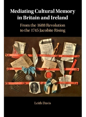 预订 Mediating Cultural Memory in Britain and Ireland: From the 1688 Revolution to the 1745 Jacobite Rising 英国和爱尔兰