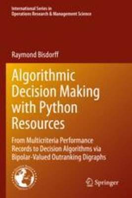 [预订]Algorithmic Decision Making with Python Resources: From Multicriteria Performance Records to Decisio 9783030909307