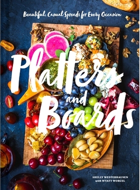 预订 Platters and Boards: Beautiful, Casual Spreads for Every Occasion