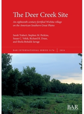 预订 The Deer Creek Site: An eighteenth-century fortified Wichita village on the American Southern Great Plains 鹿溪遗址