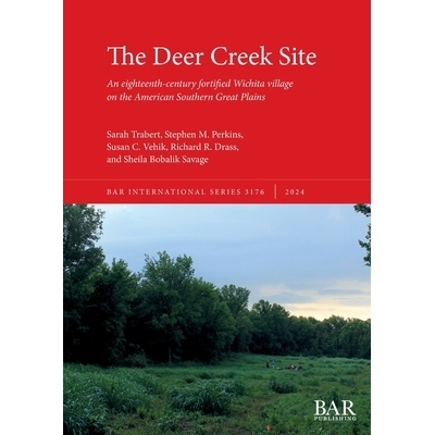 预订 The Deer Creek Site: An eighteenth-century fortified Wichita village on the American Southern Great Plains 鹿溪遗址