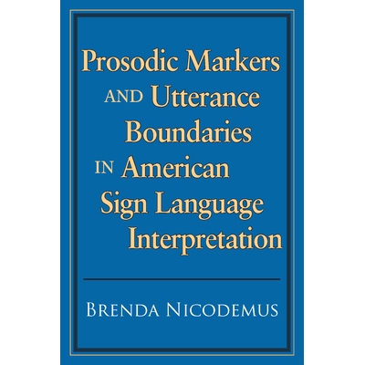 预订 Prosodic Markers and Utterance Boundaries in American Sign Language Interpretation: Volume 5: 9781563685712
