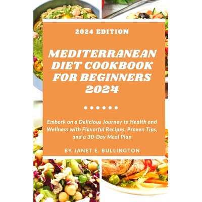 预订 Mediterranean Diet Cookbook For Beginners 2024: Embark on a Delicious Journey to Health and Wellness with Flavorful