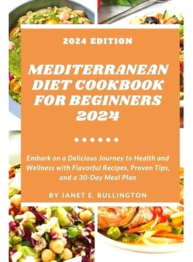 预订 Mediterranean Diet Cookbook For Beginners 2024: Embark on a Delicious Journey to Health and Wellness with Flavorful