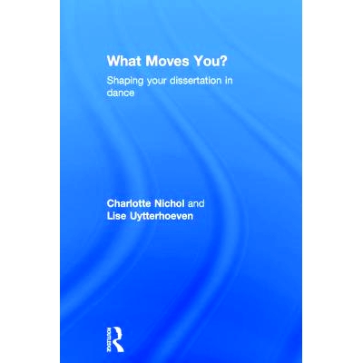 预订 What Moves You?: Shaping your dissertation in dance 是什么让你起舞？在误导中塑造你自己的主题: 9781138857292