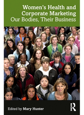 预订 Women’s Health and Corporate Marketing: Our Bodies, Their Business 妇女健康与企业营销：我们的身体、他们的商业: 978