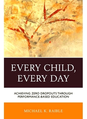 预订 Every Child, Every Day: Achieving Zero Dropouts through Performance-Based Education 每个孩子的每一天：通过性能的基