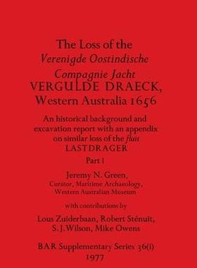[预订]The Loss of the Verenigde Oostindische Compagnie Jacht VERGULDE DRAECK, Western Australia 1656, Part 9781407387499