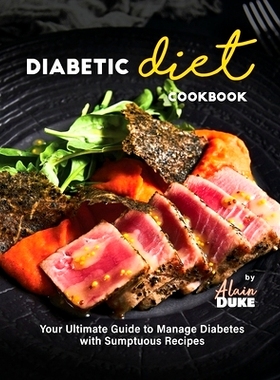 预订 Diabetic Diet Cookbook: Your Ultimate Guide to Manage Diabetes with Sumptuous Recipes: 9798860713956