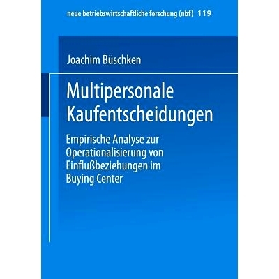 预订 Multipersonale Kaufentscheidungen: Empirische Analyse zur Operationalisierung von Einflußbeziehungen im Buying Cen