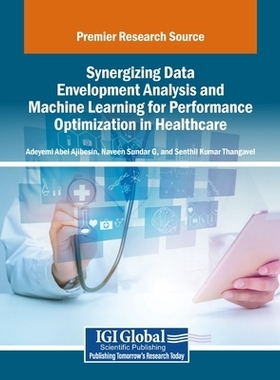 预订 Synergizing Data Envelopment Analysis and Machine Learning for Performance Optimization in Healthcare: 979833730082