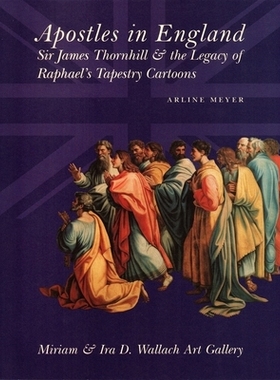 预订 Apostles in England: Sir James Thornhill and the Legacy of Raphael’s Tapestry Cartoons: 9781884919022