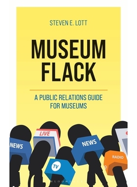 预订 Museum Flack: A Public Relations Guide for Museums 博物馆公关：博物馆公共关系指南（平装）: 9798765156407