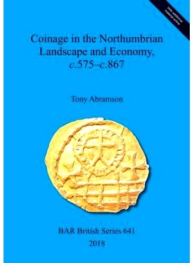 预订 Coinage in the Northumbrian Landscape and Economy, c.575–c.867 诺森布里亚景观和经济中的铸币，c.575–c.867: 9781407