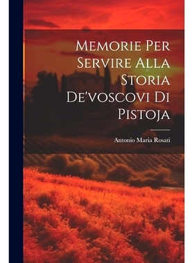 预订 Memorie Per Servire Alla Storia De’voscovi Di Pistoja: 9781021265852