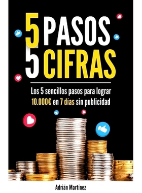 预订 5 pasos 5 cifras: Los 5 sencillos pasos para lograr 10.000 en 7 días sin publicidad: 9788419700391