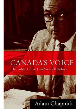 预订 Canada’s Voice: The Public Life of John Wendell Holmes: 9780774816724