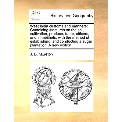 预订 West India Customs and Manners: Containing Strictures on the Soil, Cultivation, Produce, Trade, Officers, and Inhab