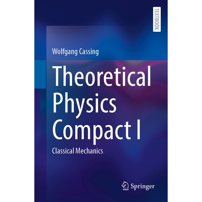 预订 Theoretical Physics Compact I: Classical Mechanics 理论物理压缩 I：经典力学: 9783031955112