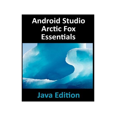 [预订]Android Studio Arctic Fox Essentials - Java Edition: Developing Android Apps Using Android Studio 20 9781951442354
