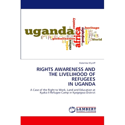 预订 RIGHTS AWARENESS AND THE LIVELIHOOD OF REFUGEES IN UGANDA 乌干达难民的权利意识和生计: 9786207463275