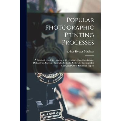 预订 Popular Photographic Printing Processes: a Practical Guide to Printing With Gelatino-chloride, Artigue, Platinotype