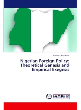 预订 Nigerian Foreign Policy: Theoretical Genesis and Empirical Exegesis 尼日利亚外交政策:理论起源与实证注释: 9786207476