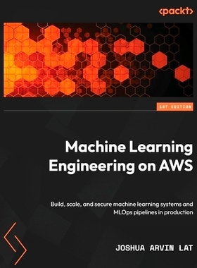 预订 Machine Learning Engineering on AWS: Build, scale, and secure machine learning systems and MLOps pipelines in produ