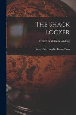 [预订]The Shack Locker [microform]: Yarns of the Deep Sea Fishing Fleets 9781013967122