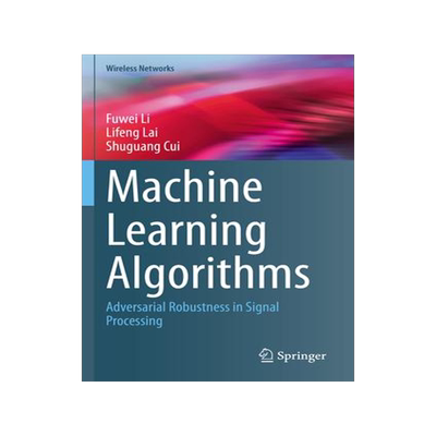 [预订]Machine Learning Algorithms: Adversarial Robustness in Signal Processing 9783031163777