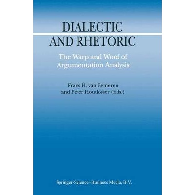 预订 Dialectic and Rhetoric: The Warp and Woof of Argumentation Analysis: 9789048160570