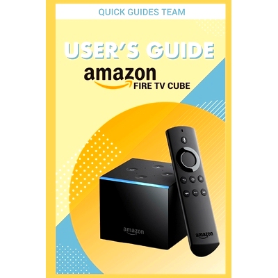 预订 Fire TV Cube User’s Guide: The Ultimate Manual To Set Up, Manage Your TV Cube: 9781717756633
