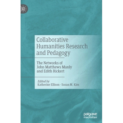 预订 Collaborative Humanities Research and Pedagogy: The Networks of John Matthews Manly and Edith Rickert 合作人文研究