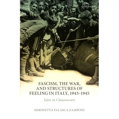 预订 Fascism, the War, and Structures of Feeling in Italy, 1943-1945: Tales in Chiaroscuro 法西斯主义、战争和意大利的感