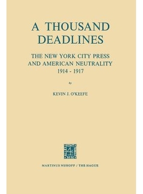 预订 A Thousand Deadlines: The New York City Press and American Neutrality, 1914–17: 9789401028356